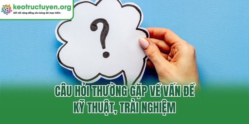 Giải Đáp 11+ Câu Hỏi Thường Gặp Nhất Tại Keonhacai5 2026 Câu hỏi thường gặp về vấn đề kỹ thuật, trải nghiệm