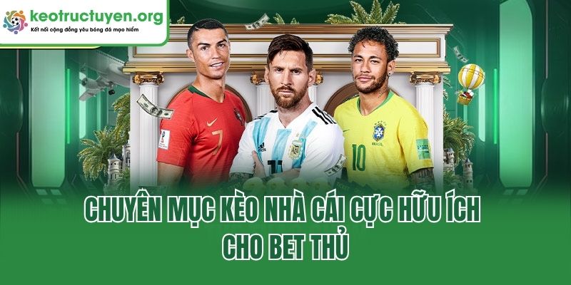 Kèo Nhà Cái - Chuyên Mục Cập Nhật Nhanh, Chuẩn Mỗi Ngày Chuyên mục kèo nhà cái cực hữu ích cho bet thủ