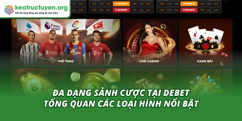 Debet Đa Dạng Sảnh Cược – Trải Nghiệm Lựa Chọn Không Giới Hạn Các loại hình giải trí hàng đầu tại Debet đa dạng sảnh cược