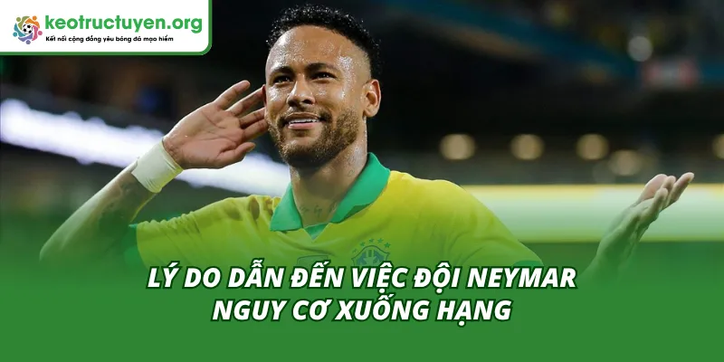 Đội Neymar Nguy Cơ Xuống Hạng Thông Tin Hot Nhất Làng Túc Cầu Top các lý do làm cho đội Neymar nguy cơ xuống hạng
