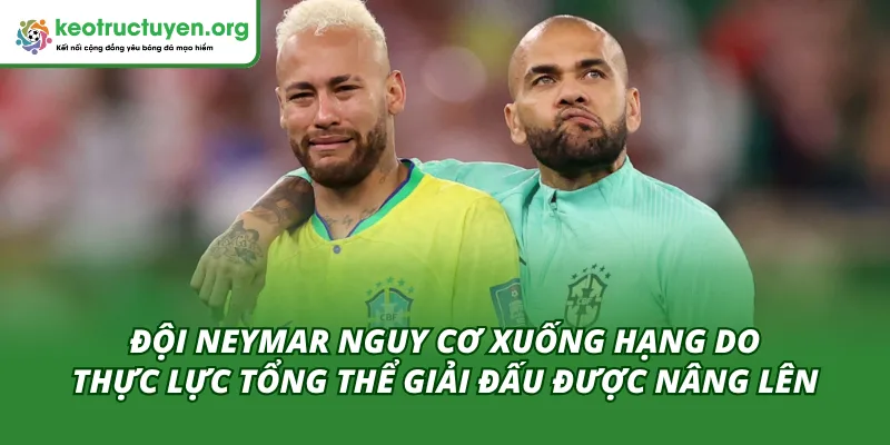 Đội Neymar Nguy Cơ Xuống Hạng Thông Tin Hot Nhất Làng Túc Cầu Giải đấu nơi ông vua kỹ thuật thi đấu có chất lượng chuyên môn cao