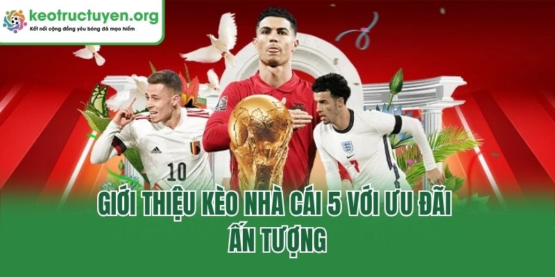 Giới Thiệu Kèo Nhà Cái 5 - Lựa Chọn Đẳng Cấp, Chất Lượng Giới thiệu kèo nhà cái 5 với ưu đãi ấn tượng