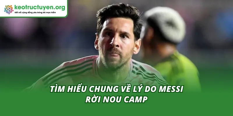 Bật Mí Về Messi Bất Ngờ Trở Lại Nou Camp Cho Người Hâm Mộ Tìm hiểu lý do Messi rời Nou Camp