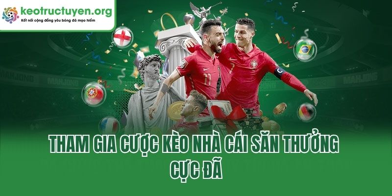 Kèo Nhà Cái - Chuyên Mục Cập Nhật Nhanh, Chuẩn Mỗi Ngày Tham gia cược kèo nhà cái săn thưởng cực đã