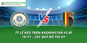 Tỷ Lệ Kèo Trận Kazakhstan Vs Bỉ 15/11 – Lúc Quỷ Đỏ Thị Uy Tỷ Lệ Kèo Trận Kazakhstan Vs Bỉ 15/11