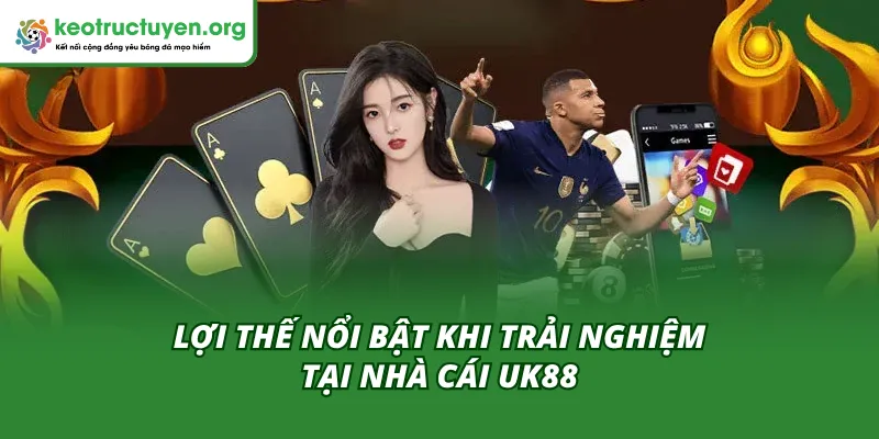 UK88 Nền Tảng Cá Cược Chuyên Nghiệp - Nơi Mọi Cược Thủ Tỏa Sáng Lợi thế nổi bật khi trải nghiệm tại nhà cái UK88