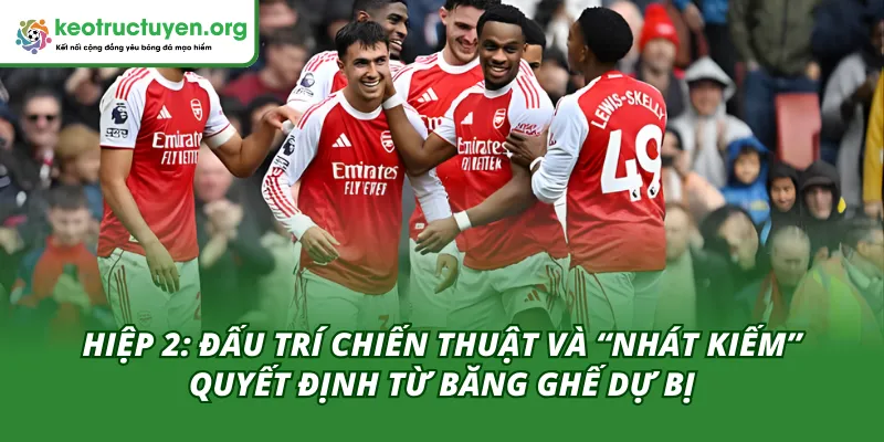 Kết Quả Bóng Đá Arsenal vs Chelsea 04/02 - Phân Tích Sâu Hiệp 2 vô cùng căng thẳng dẫn đến kết quả bóng đá Arsenal vs Chelsea 04/02