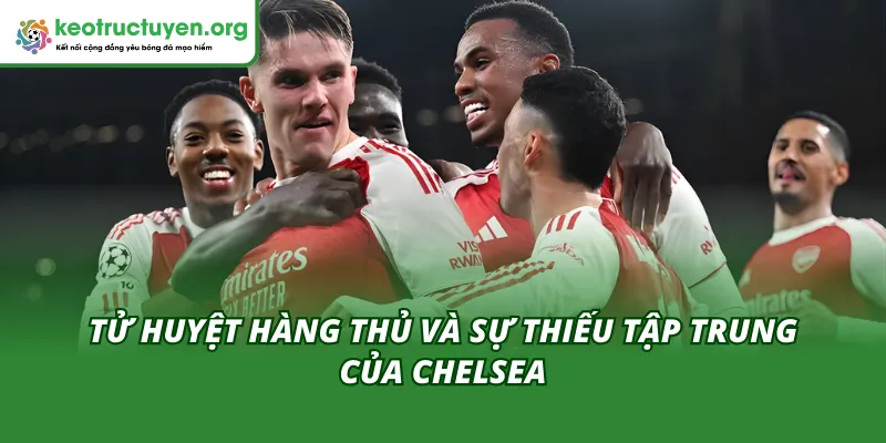 Kết Quả Bóng Đá Arsenal vs Chelsea 04/02 - Phân Tích Sâu Tử huyệt hành thủ dẫn đến kết quả bóng đá Arsenal vs Chelsea 04/02