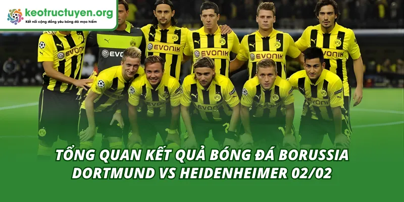 Kết Quả Bóng Đá Dortmund Vs Heidenheimer 02/02 Siêu Mãn Nhãn Dortmund và Heidenheimer mang đến nhiều cung bậc cảm xúc