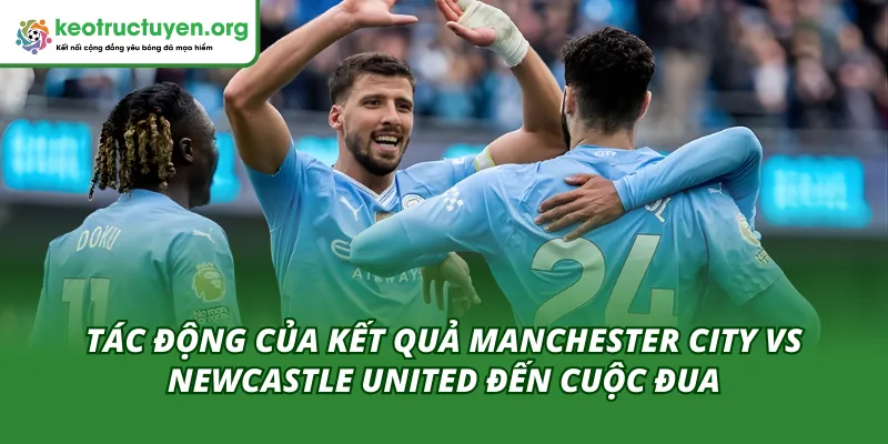 Kết Quả Bóng Đá Manchester City vs Newcastle United 05/02 Tác động của kết quả bóng đá Manchester City vs Newcastle United 05/02