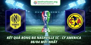 Kết Quả Bóng Đá Nashville SC - CF America 08/04 Mới Nhất Kết quả bóng đá Nashville SC - CF America 08/04