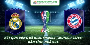 Kết Quả Bóng Đá Real Madrid - Munich 08/04: Bản Lĩnh Nhà Vua Kết quả bóng đá Real Madrid - Munich 08/04