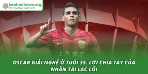 Oscar giải nghệ ở tuổi 35
