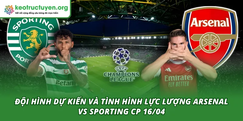 Nhận Định Tỷ Lệ Kèo Trận Arsenal Vs Sporting CP 16/04 Đội hình dự kiến ra sân của hai đội trong trận Arsenal Vs Sporting CP 16/04