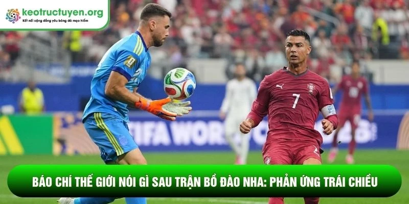 Báo chí thế giới nói gì sau trận Bồ Đào Nha