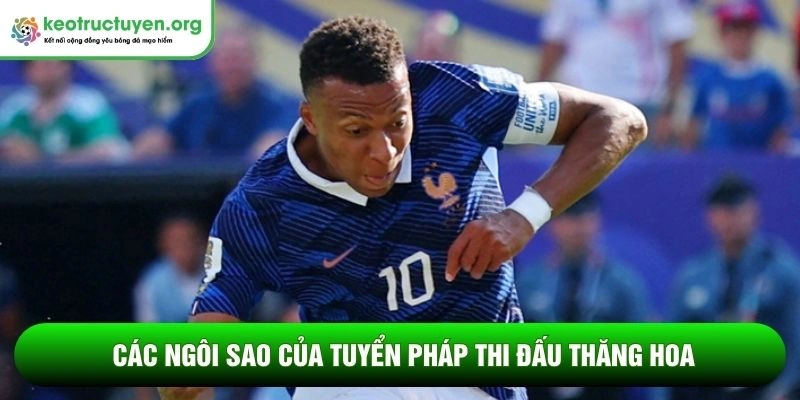 Các ngôi sao của tuyển Pháp thi đấu thăng hoa