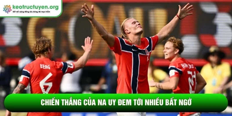 Tỷ lệ kèo trận Brazil vs Na Uy 06/07 - Cơn địa chấn từ Viking Chiến thắng của Na Uy đem tới nhiều bất ngờ