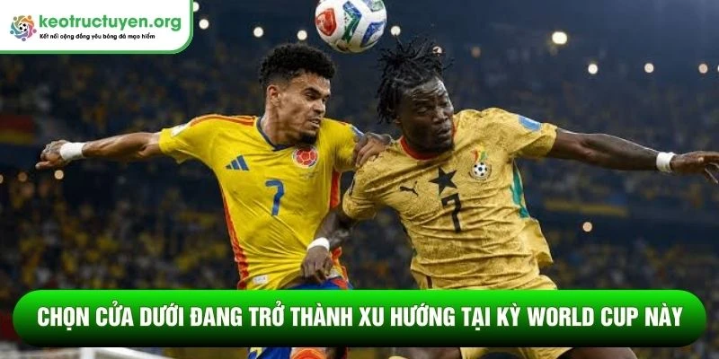 Tỷ lệ kèo trận Colombia vs Ghana 04/07: Chiến thắng sòng phẳng Chọn cửa dưới đang trở thành xu hướng tại kỳ World Cup này