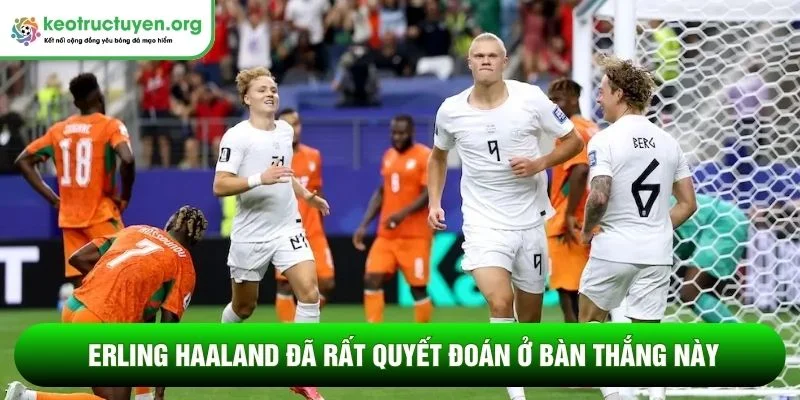 Kết quả bóng đá Bờ Biển Ngà - Na Uy 01/07: Haaland toả sáng Erling Haaland đã rất quyết đoán ở bàn thắng này