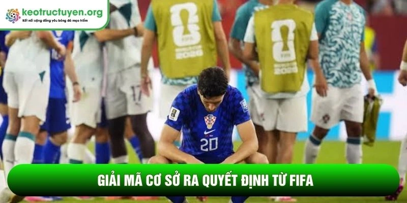 Giải mã cơ sở ra quyết định từ FIFA