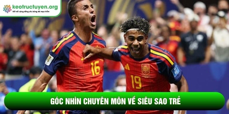 Góc nhìn chuyên môn về siêu sao trẻ