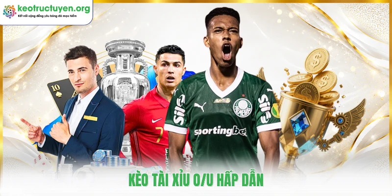 Kèo tài xỉu O/U hấp dẫn