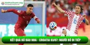 Kết quả bóng đá Bồ Đào Nha - Croatia 03/07