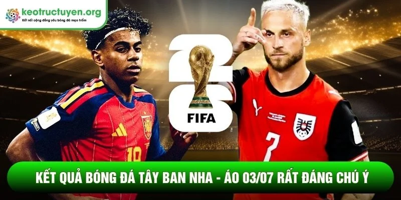 Kết quả bóng đá Tây Ban Nha - Áo 03/07 rất đáng chú ý