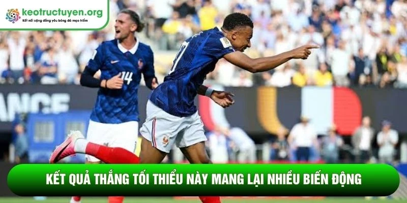 Kết quả thắng tối thiểu này mang lại nhiều biến động