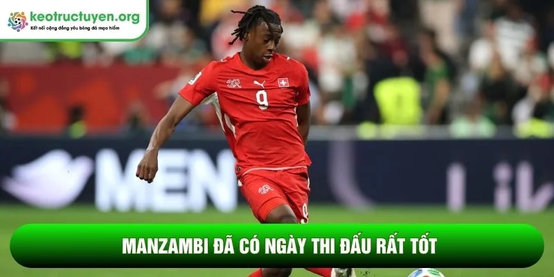 Kết quả bóng đá Thụy Sĩ - Algeria 03/07: Phá dớp 88 năm Manzambi đã có ngày thi đấu rất tốt