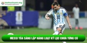 Messi tỏa sáng lập hàng loạt kỷ lục chưa từng có tại WC 2026 Messi tỏa sáng