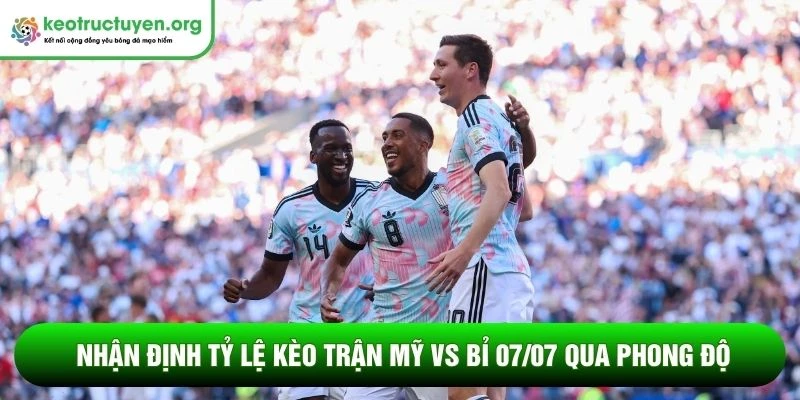 Nhận định tỷ lệ kèo trận Mỹ vs Bỉ 07/07 qua phong độ