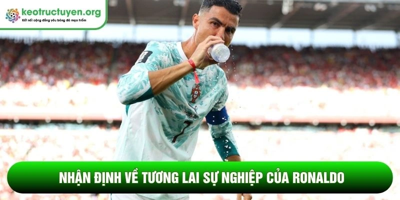 Nhận định về tương lai sự nghiệp của Ronaldo