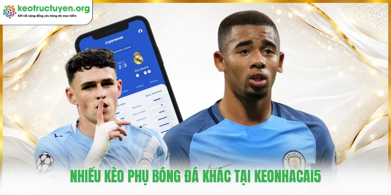 Nhiều kèo phụ bóng đá khác tại keonhacai5
