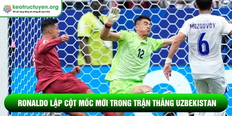 Ronaldo lập cột mốc mới sau WC 2026: Xứng danh huyền thoại Ronaldo lập cột mốc mới trong trận thắng Uzbekistan