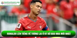 Ronaldo lên tiếng về tương lai ở ĐT Bồ Đào Nha