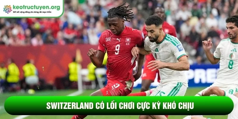 Kết quả bóng đá Thụy Sĩ - Algeria 03/07: Phá dớp 88 năm Switzerland có lối chơi cực kỳ khó chịu