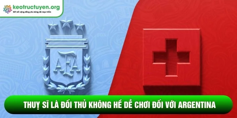 HLV Argentina phá tan tranh cãi được thiên vị tại WC 2026 Thuỵ Sĩ là đối thủ không hề dễ chơi đối với Argentina