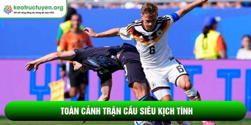 Toàn cảnh trận cầu siêu kịch tính