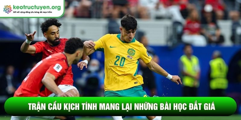 Trận cầu kịch tính mang lại những bài học đắt giá