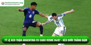 Tỷ lệ kèo trận Argentina vs Cabo Verde 04/07 - Kèo dưới thắng đậm Tỷ lệ kèo trận Argentina vs Cabo Verde 04/07
