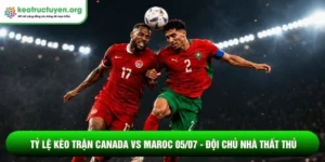 Tỷ lệ kèo trận Canada vs Maroc 05/07 - Đội chủ nhà thất thủ Tỷ lệ kèo trận Canada vs Maroc 05/07