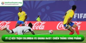 Tỷ lệ kèo trận Colombia vs Ghana 04/07: Chiến thắng sòng phẳng Tỷ lệ kèo trận Colombia vs Ghana 04/07Tỷ lệ kèo trận Colombia vs Ghana 04/07