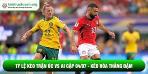 Tỷ lệ kèo trận Úc vs Ai Cập 04/07 - Kèo hòa thắng đậm Tỷ lệ kèo trận Úc vs Ai Cập 04/07