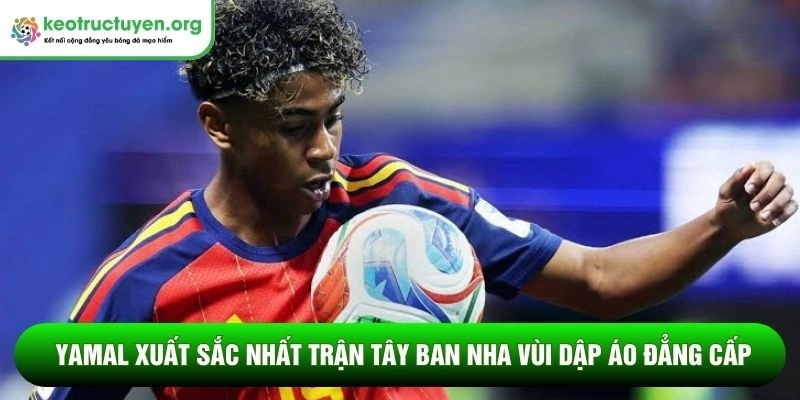 Yamal xuất sắc nhất trận Tây Ban Nha vùi dập Áo đẳng cấp